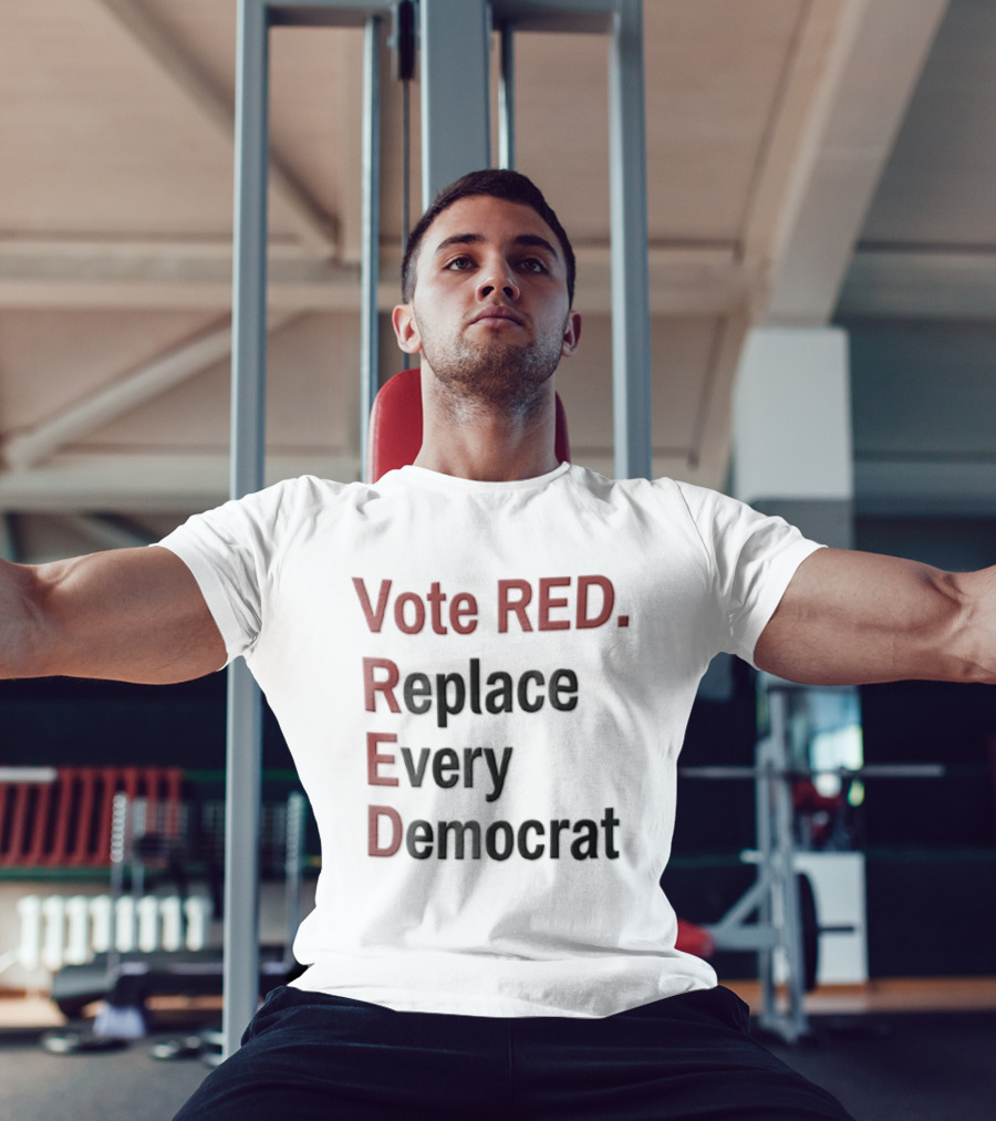 Vote Red Replace Every Democrat Republican Political T-Shirt
