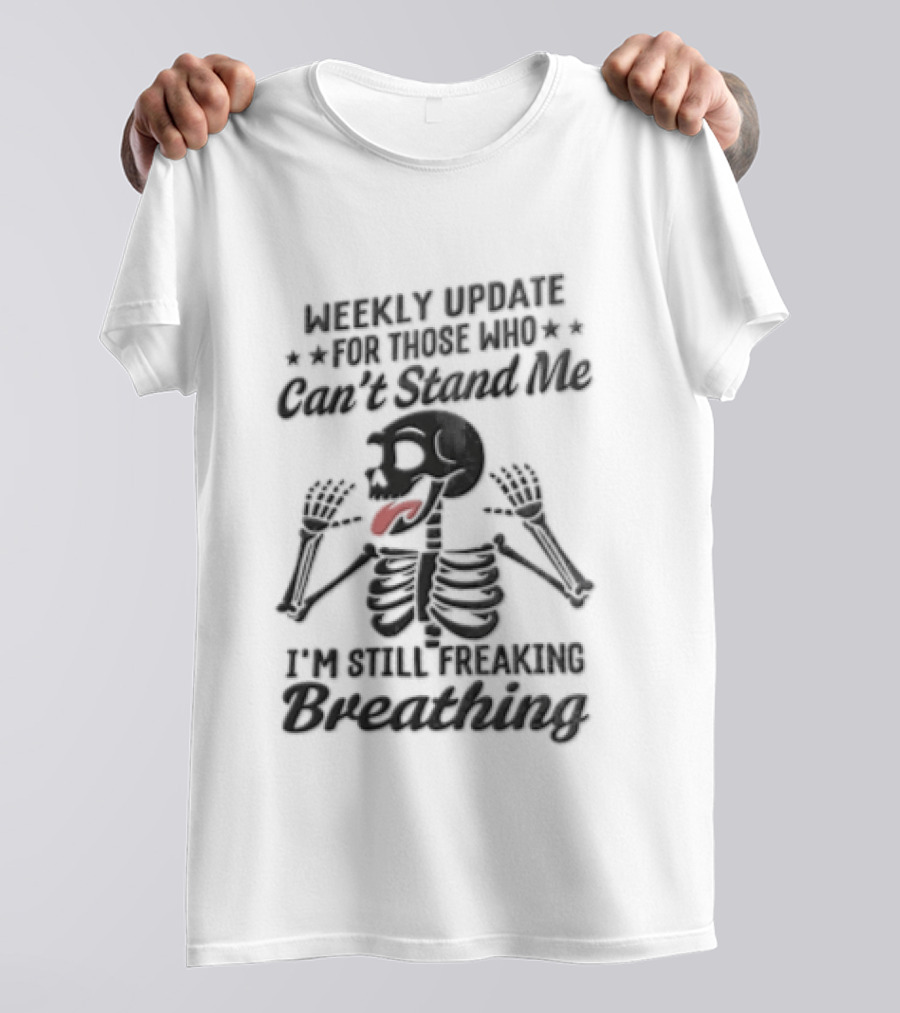 Weekly Update Still Freaking Breathing Skeleton Tongue Out Humor T-Shirt