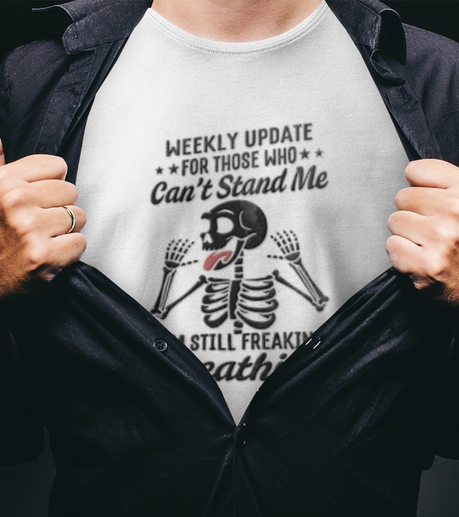 Weekly Update Still Freaking Breathing Skeleton Tongue Out Humor T-Shirt