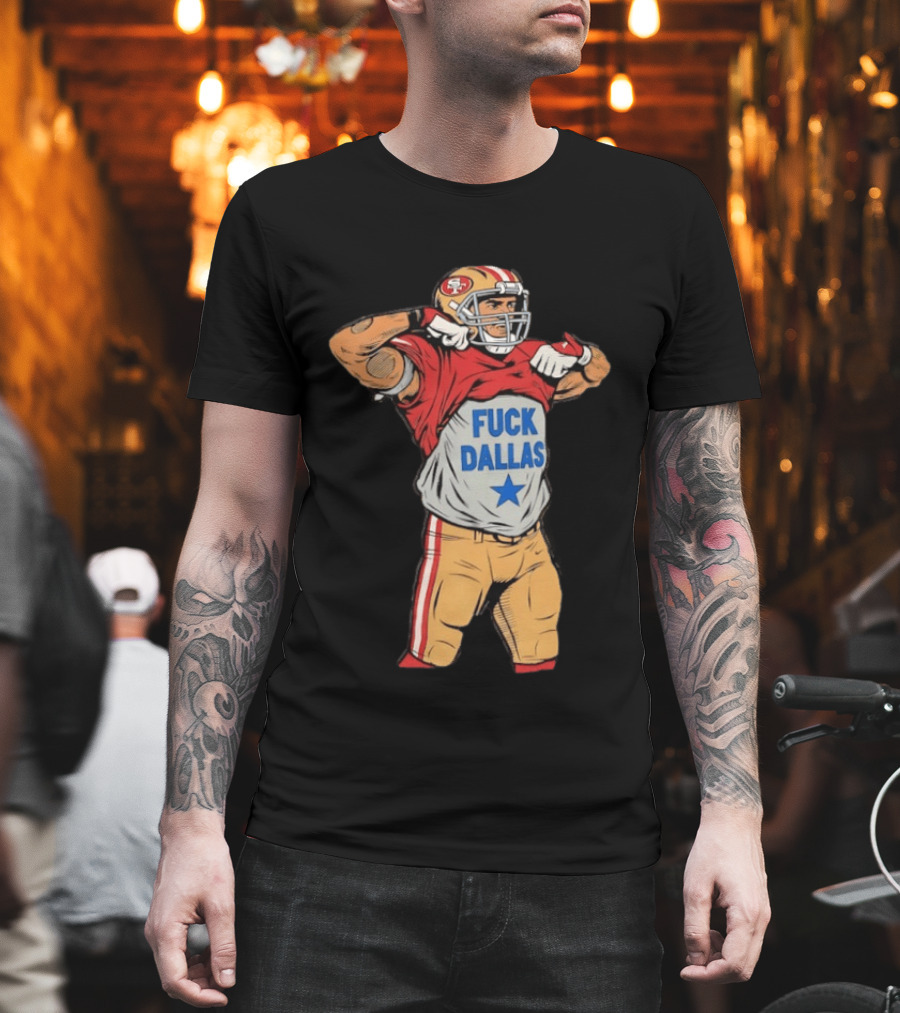 George Kittle San Francisco 49ers Fuck Dallas Moment Football Rivalry T-Shirt