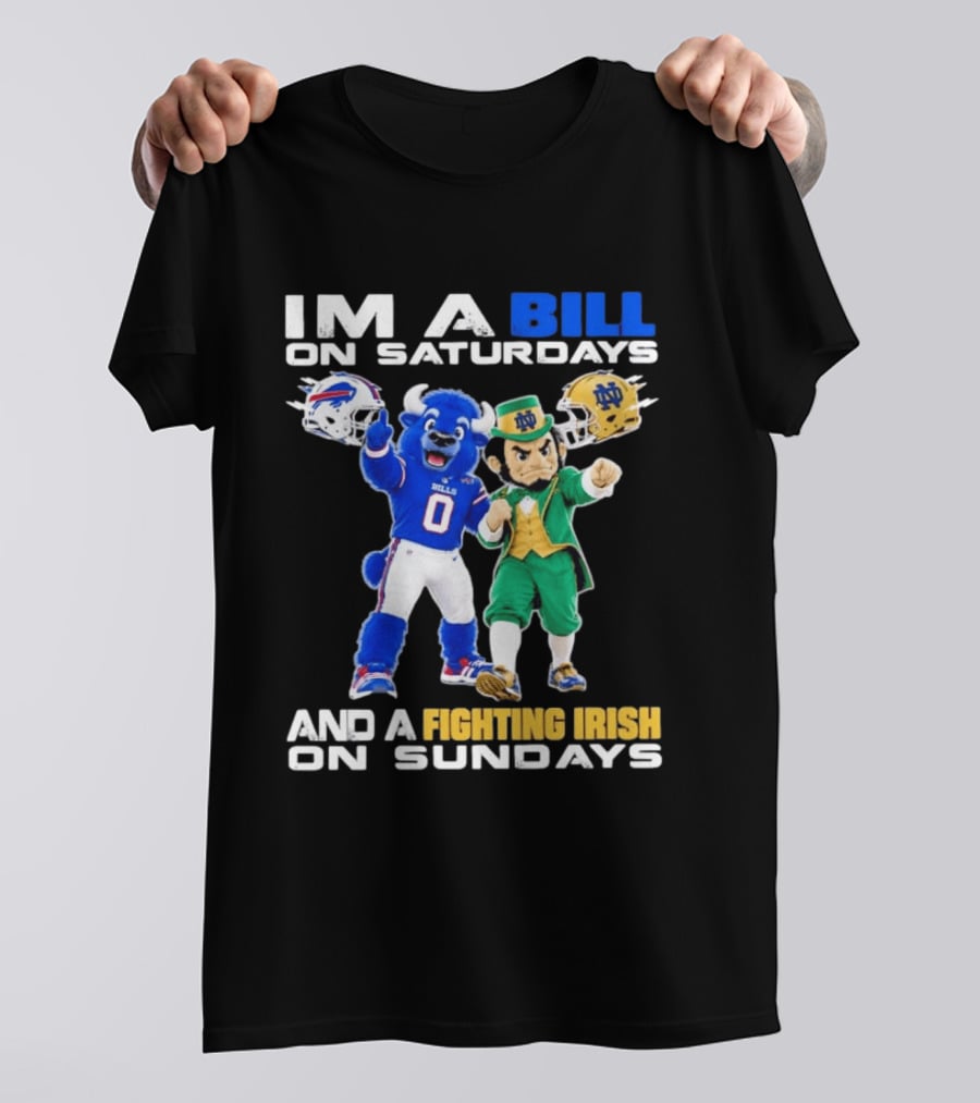 Buffalo Bills And Notre Dame Fighting Irish Mascots Im A Bill On Saturdays And A Fighting Irish On Sundays T-Shirt