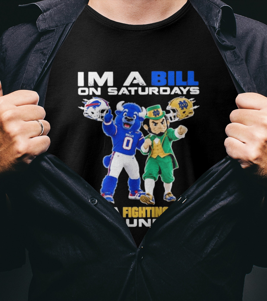 Buffalo Bills And Notre Dame Fighting Irish Mascots Im A Bill On Saturdays And A Fighting Irish On Sundays T-Shirt