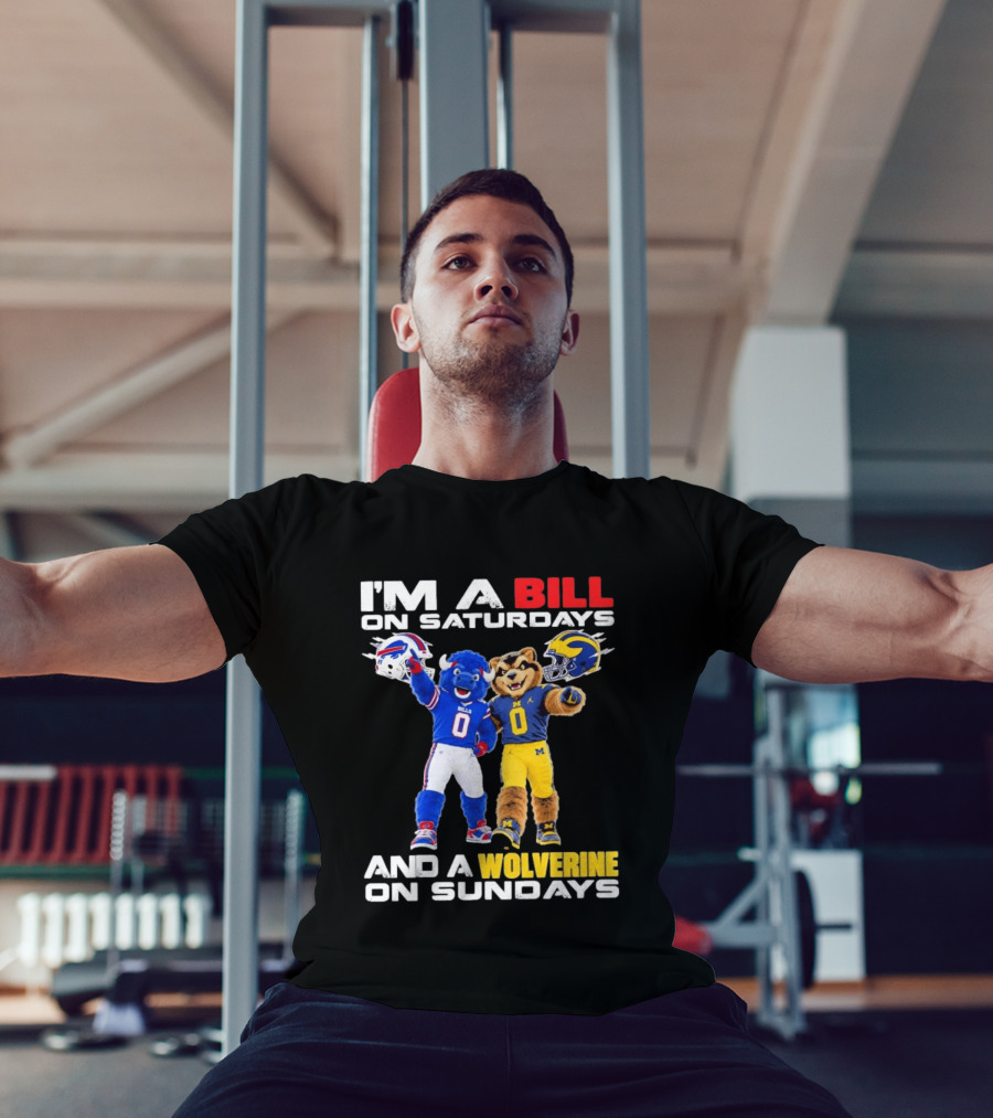 I'm A Bill On Saturdays And A Wolverine On Sundays Buffalo Bills Michigan Wolverines Football Mascots T-Shirt