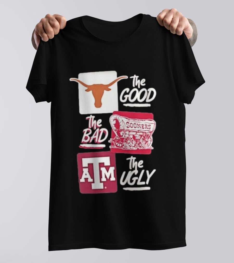 Texas Longhorns The Good Oklahoma Sooners The Bad Texas A&M Aggies The Ugly T-Shirt