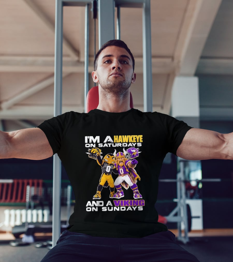 I'm A Hawkeye On Saturdays And A Viking On Sundays Iowa Hawkeyes X Minnesota Vikings Football Mascots T-Shirt