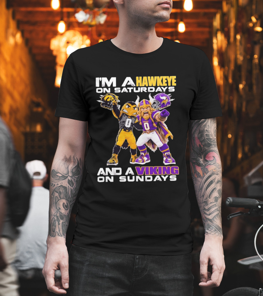 I'm A Hawkeye On Saturdays And A Viking On Sundays Iowa Hawkeyes X Minnesota Vikings Football Mascots T-Shirt