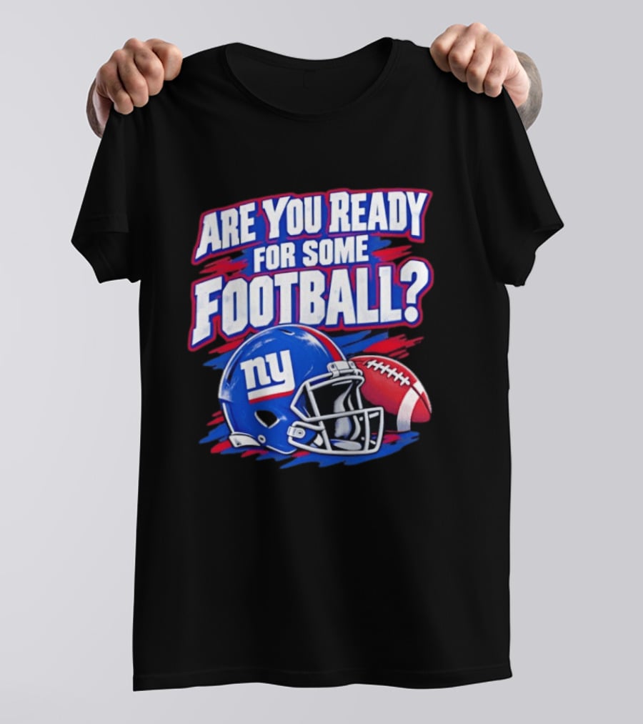 New York Giants Are You Ready For Some Football Helmet And Ball T-Shirt
