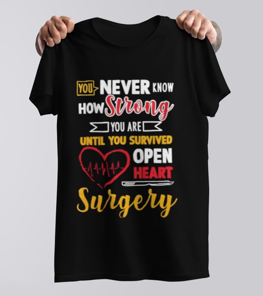You Never Know How Strong You Are Until You Survived Open Heart Surgery Red Heart EKG T-Shirt