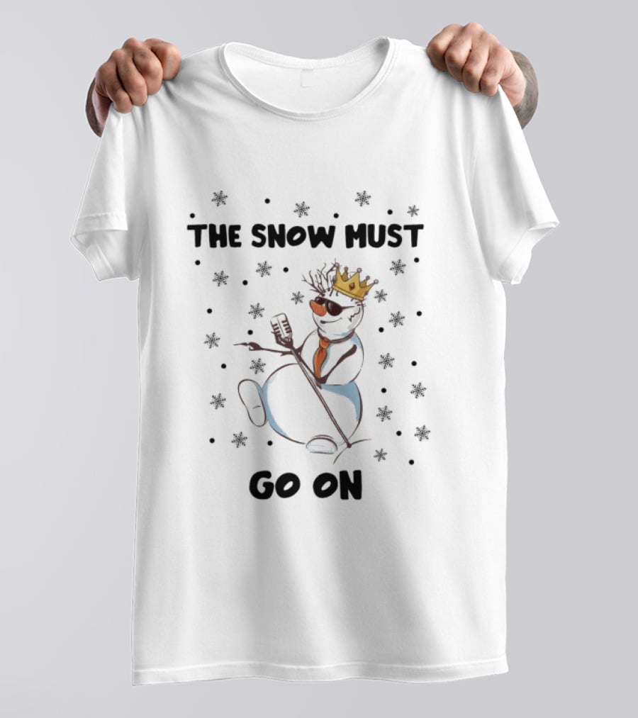 The Snow Must Go On Christmas Snowman With Microphone And Crown T-Shirt