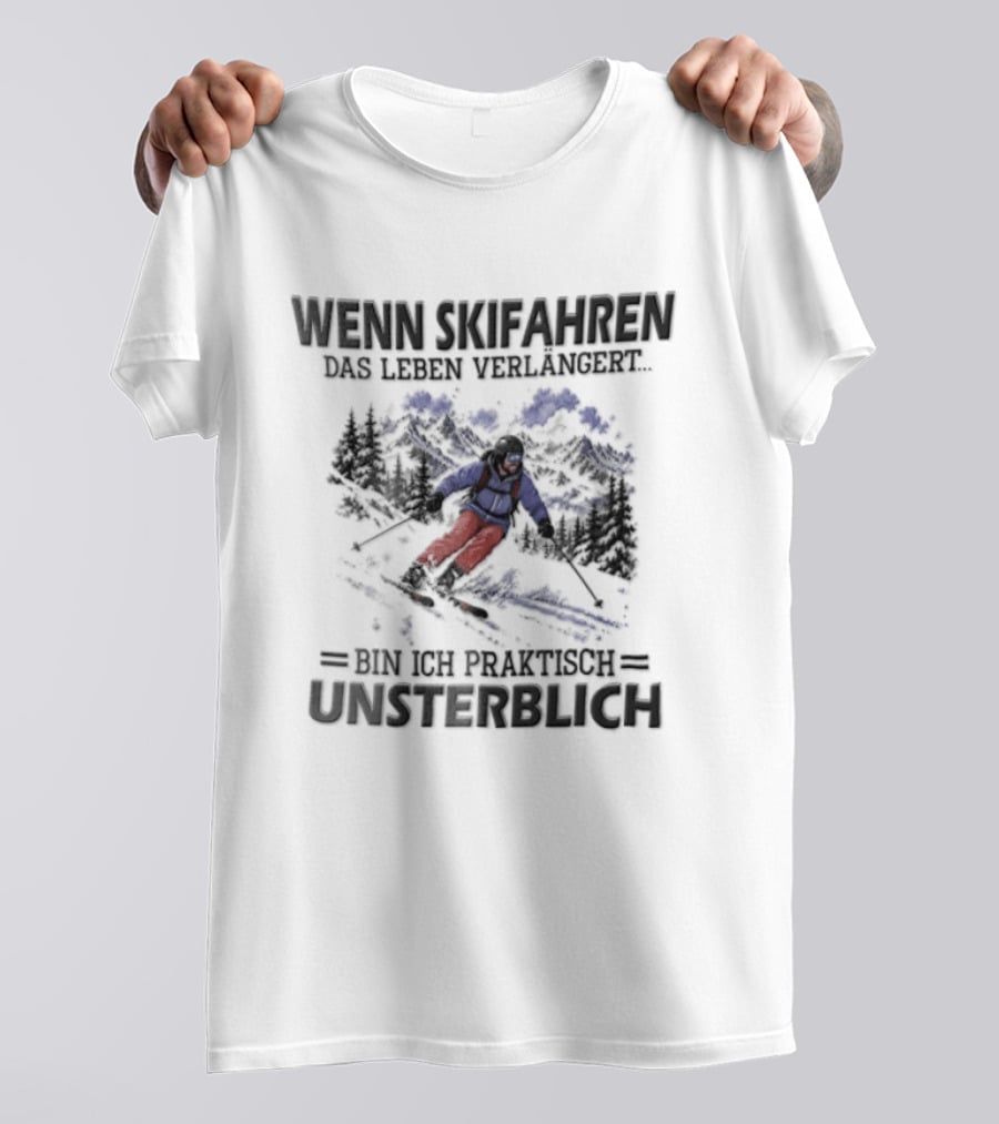 Wenn Skifahren DAS Leben Verlangert Bin Ich Praktisch Unsterblich Skier Blue Outfit T-Shirt