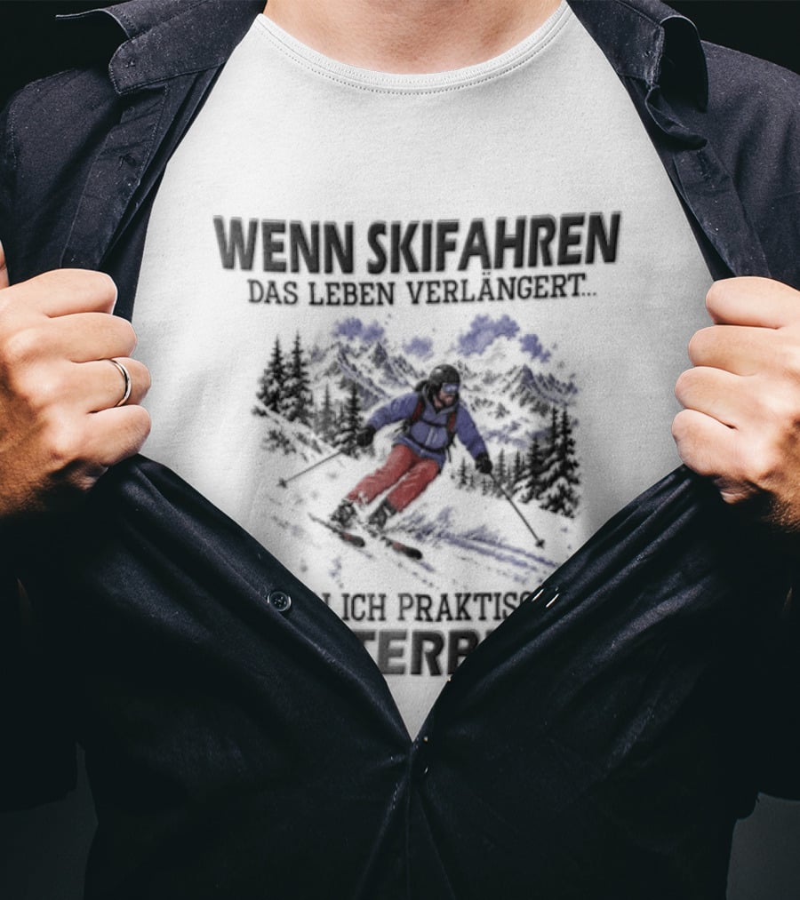 Wenn Skifahren DAS Leben Verlangert Bin Ich Praktisch Unsterblich Skier Blue Outfit T-Shirt