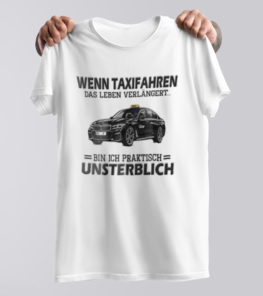 Unsterblich Mit BMW Sedan Wenn Taxifahren DAS Leben Verlangert T-Shirt