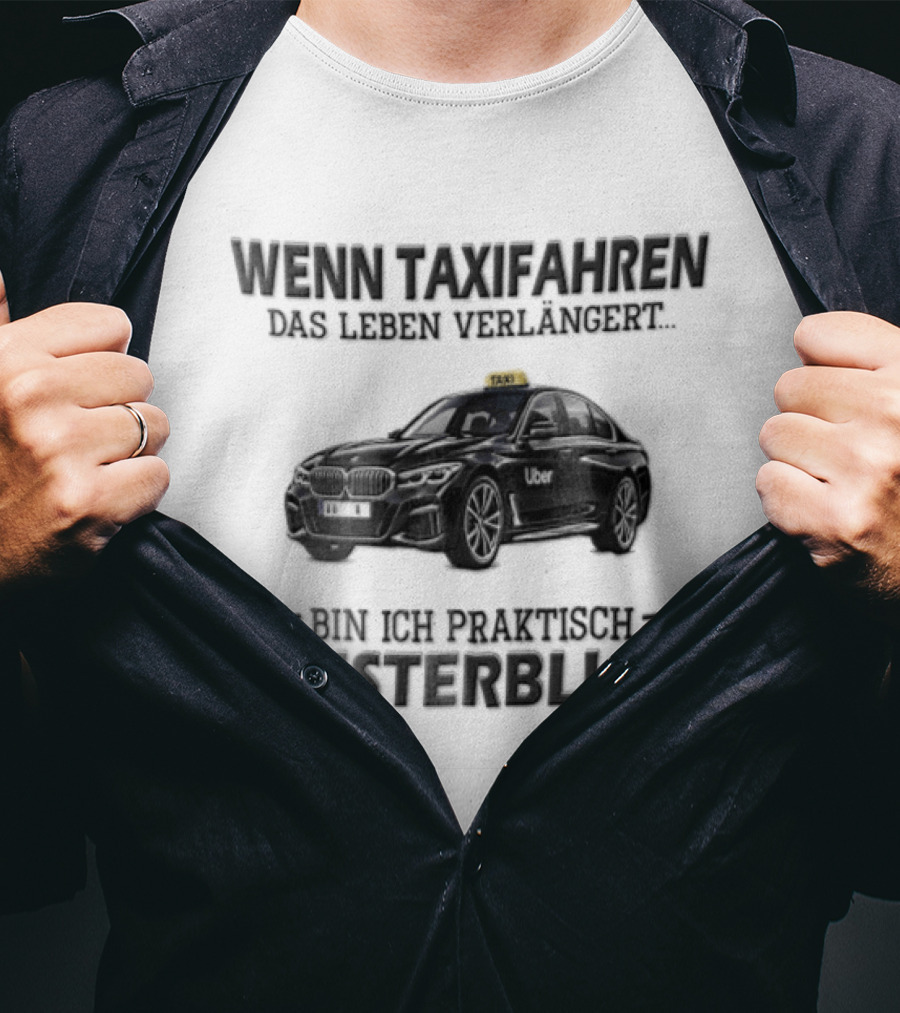 Unsterblich Mit BMW Sedan Wenn Taxifahren DAS Leben Verlangert T-Shirt