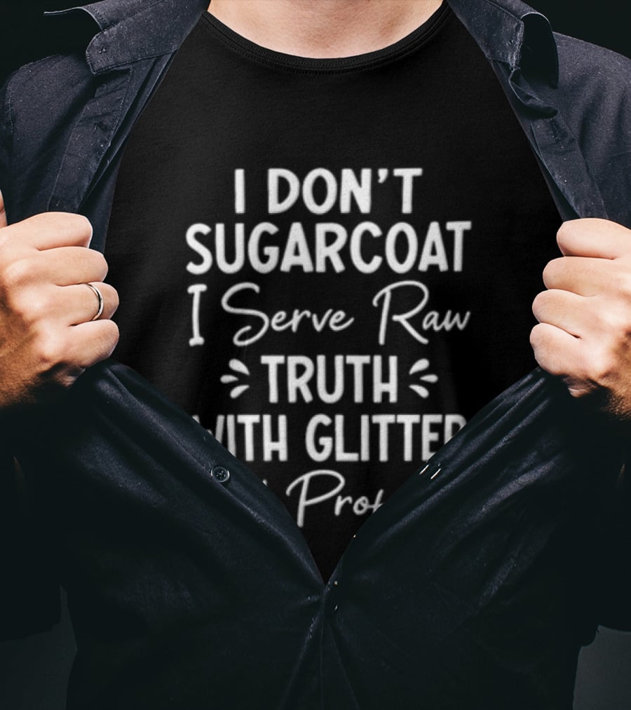 I Don't Sugarcoat I Serve Raw Truth With Glitter And Profanity Bold White T-Shirt