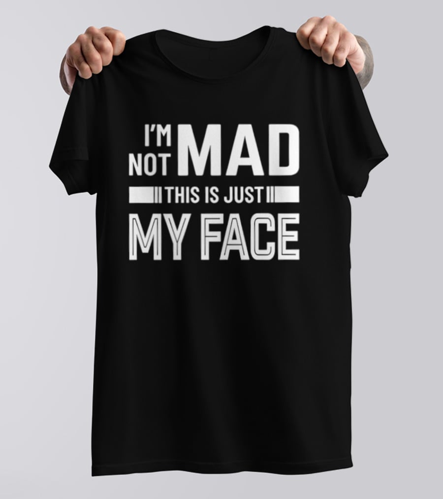 I'm Not Mad This Is Just My Face T-Shirt