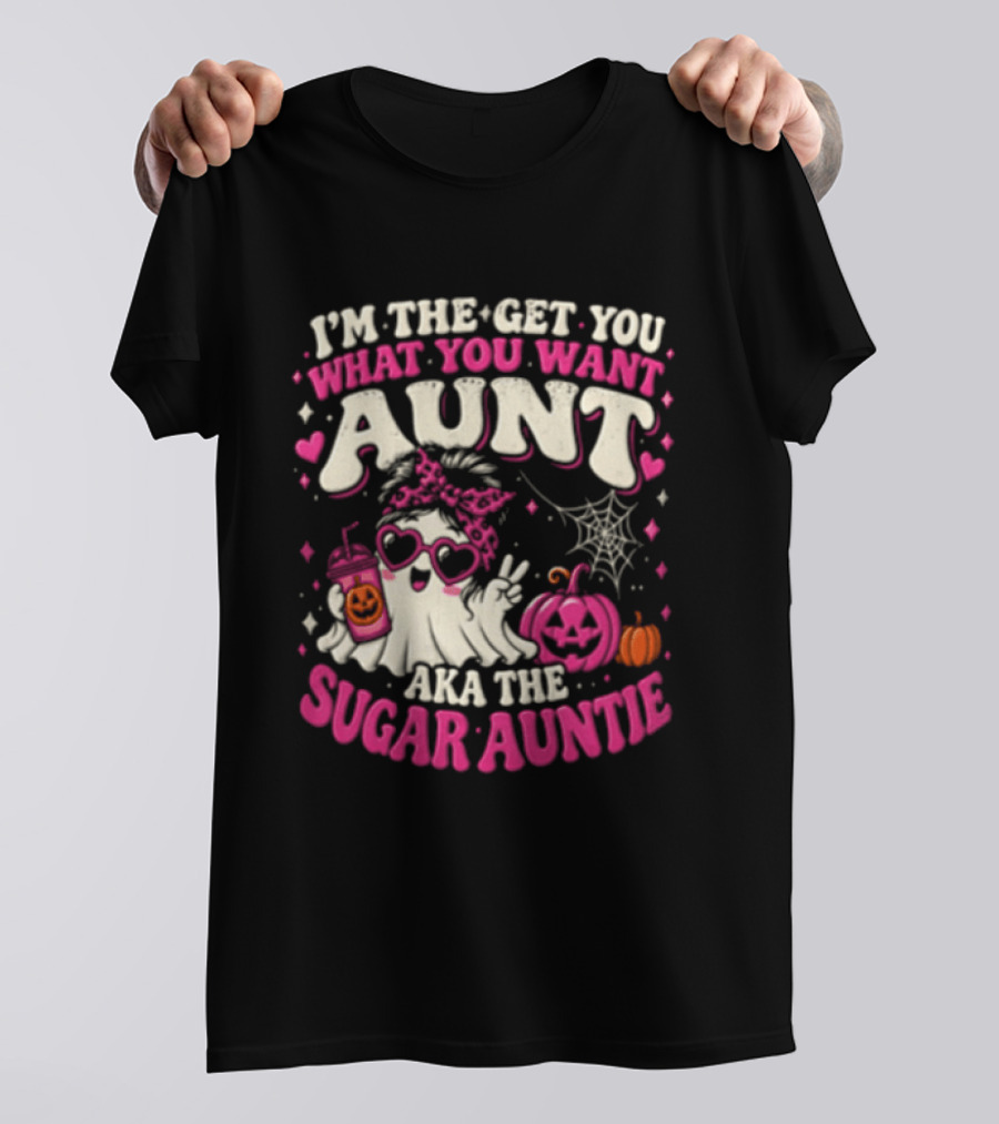 I'm The Get You What You Want Aunt Aka The Sugar Auntie Halloween Ghost Pumpkin T-Shirt