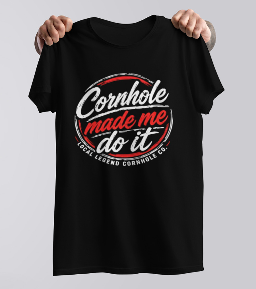 Cornhole Made Me Do It Local Legend Cornhole Co Fun Party Game T-Shirt