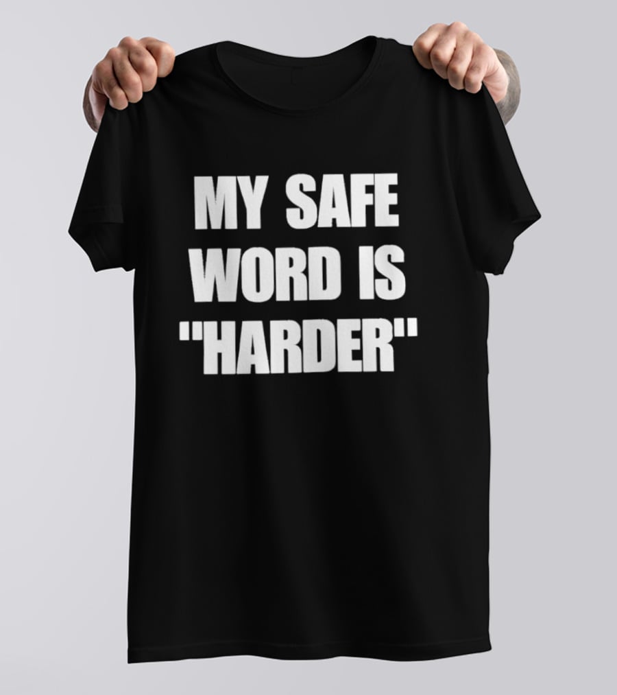 My Safe Word Is Harder Humor T-Shirt