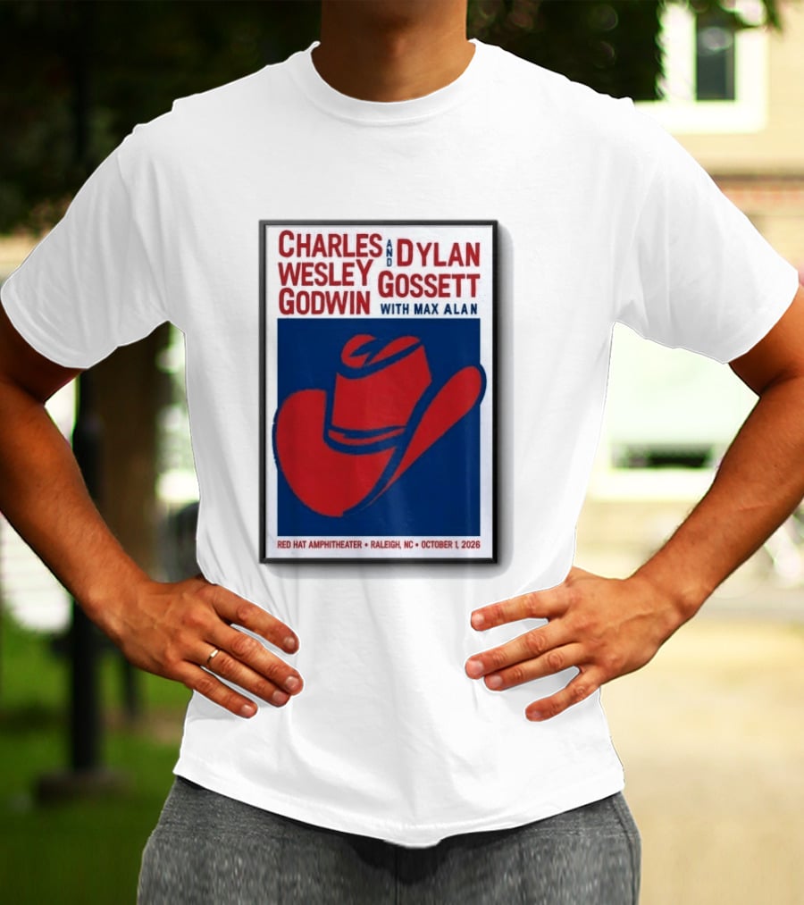 Charles Wesley Godwin And Dylan Gossett With Max Alan Red Hat Amphitheater Raleigh NC October 1 2026 T-Shirt