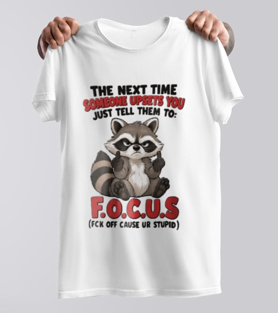 The Next Time Someone Upsets You Just Tell Them To FOCUS Raccoon Humor T-Shirt