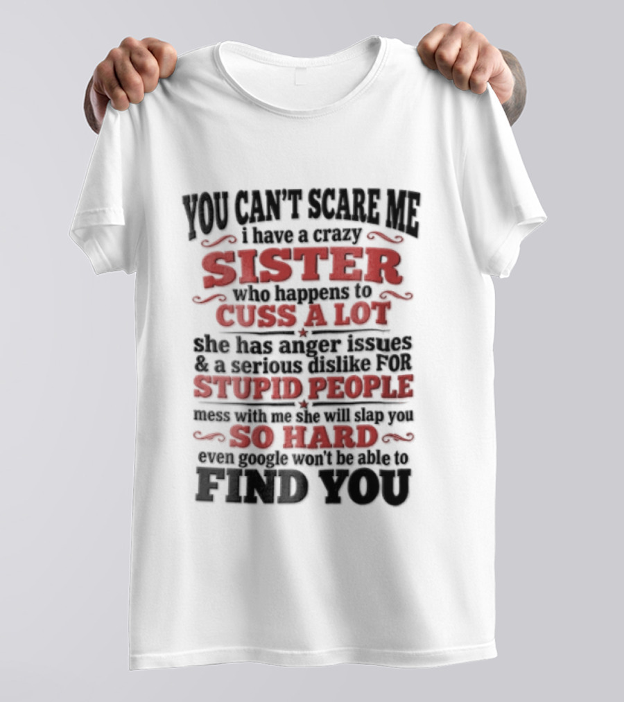 You Can't Scare Me Sister Cuss A Lot Stupid People So Hard Find You T-Shirt