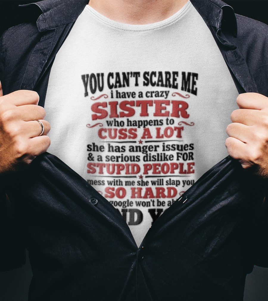 You Can't Scare Me Sister Cuss A Lot Stupid People So Hard Find You T-Shirt
