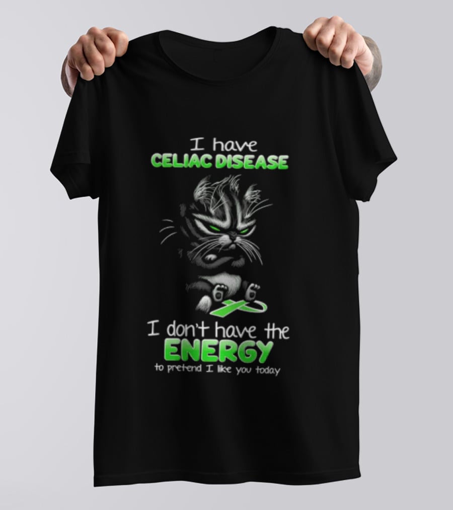 I Have Celiac Disease I Don't Have The Energy To Pretend I Like You Today Cat Image T-Shirt