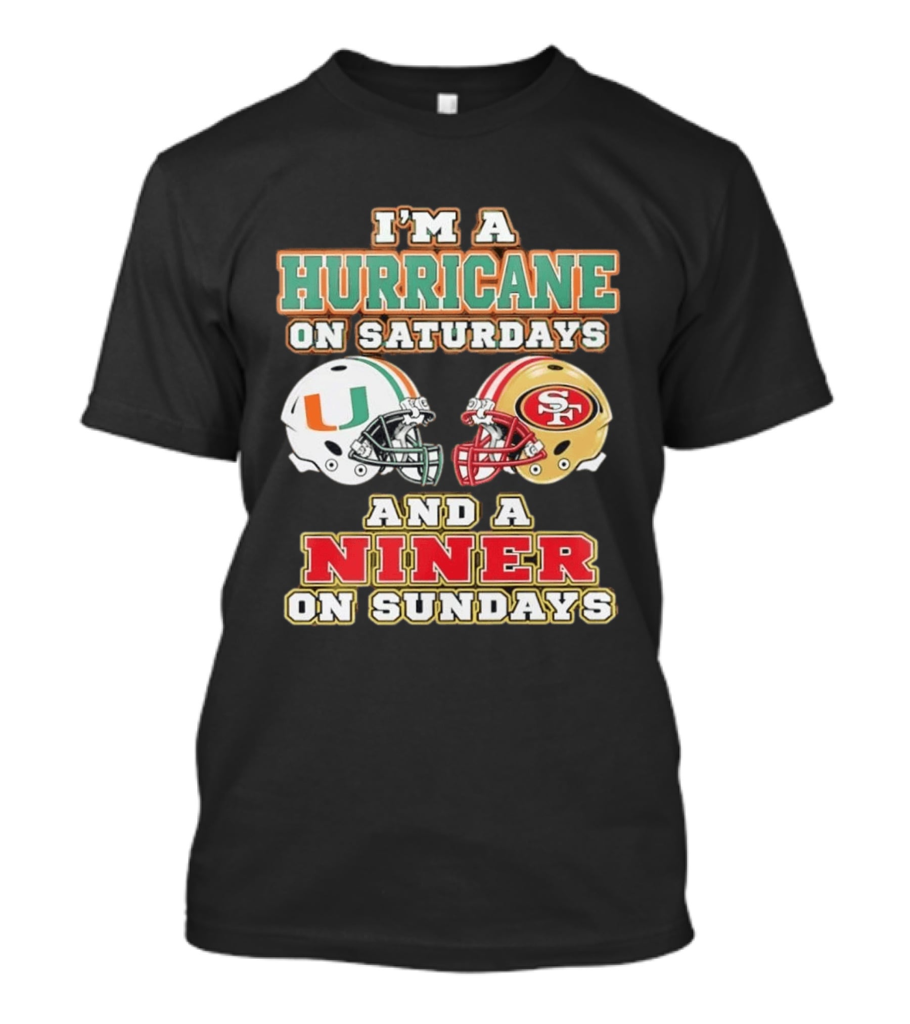 I'm A Hurricane On Saturdays And A Niner On Sundays Football Helmets T-Shirt