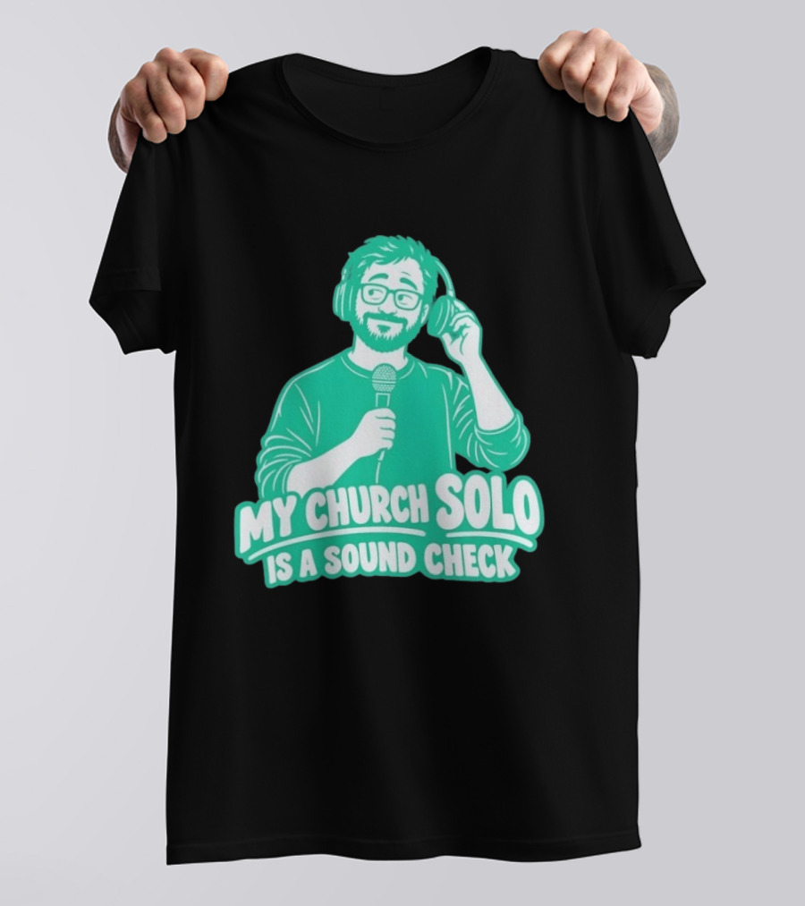 My Church Solo Is A Sound Check Microphone Headphones T-Shirt