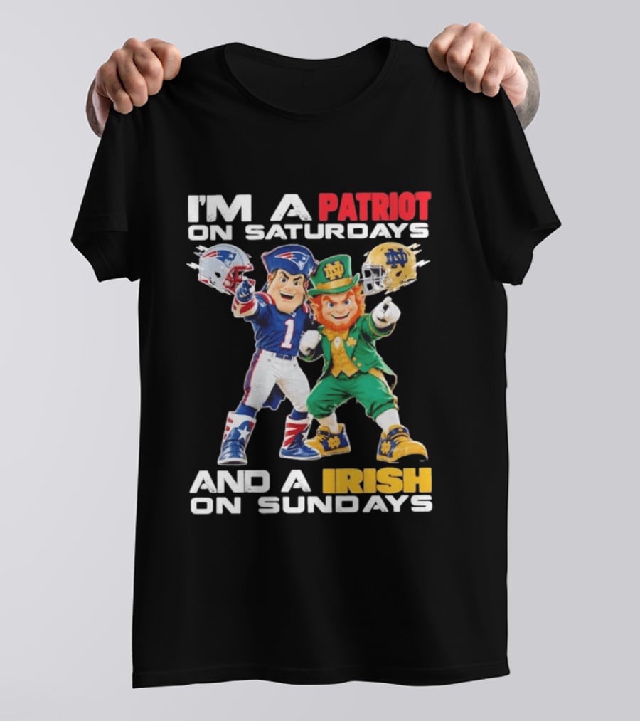 I'm A Patriot On Saturdays And A Irish On Sundays New England Patriots Notre Dame Fighting Irish Football Mascots T-Shirt