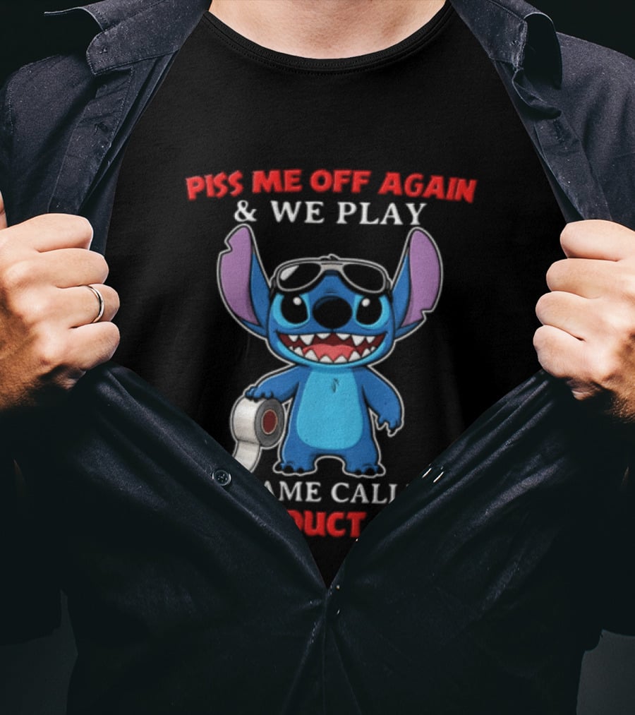 Piss Me Off Again Stitch We Play A Game Called Duct Duct Tape T-Shirt
