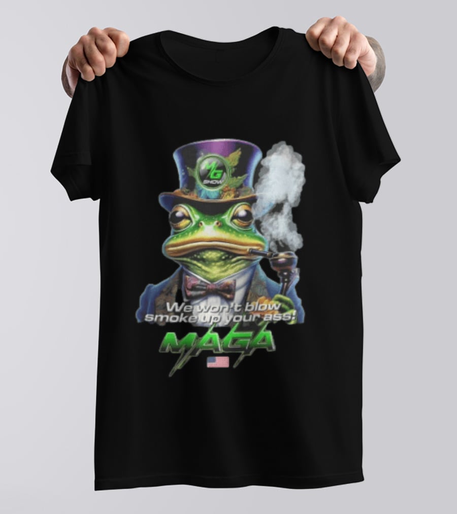 MG Show We Won't Blow Smoke Up Your Ass MAGA Frog Top Hat Pipe American Flag T-Shirt