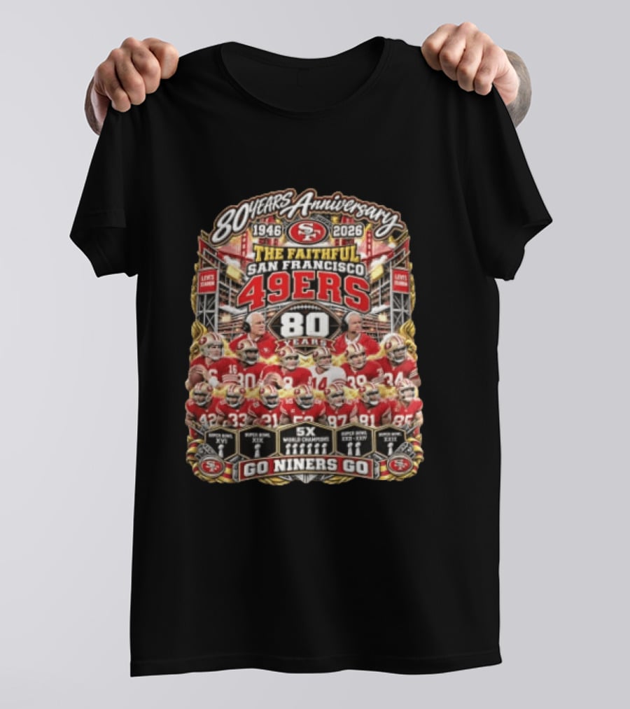 80 Years Anniversary The Faithful San Francisco 49ers 1946 2026 Go Niners Go 80 Years Five Time Super Bowl Champions T-Shirt