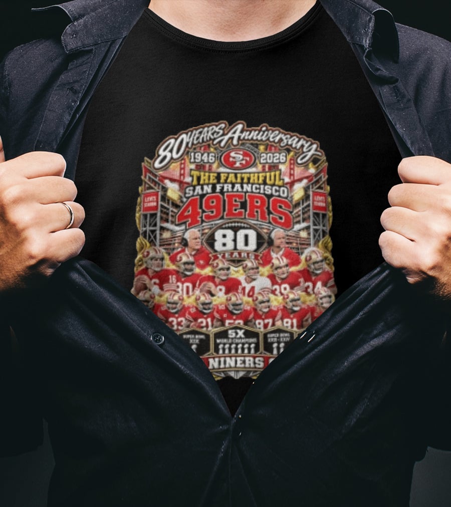 80 Years Anniversary The Faithful San Francisco 49ers 1946 2026 Go Niners Go 80 Years Five Time Super Bowl Champions T-Shirt