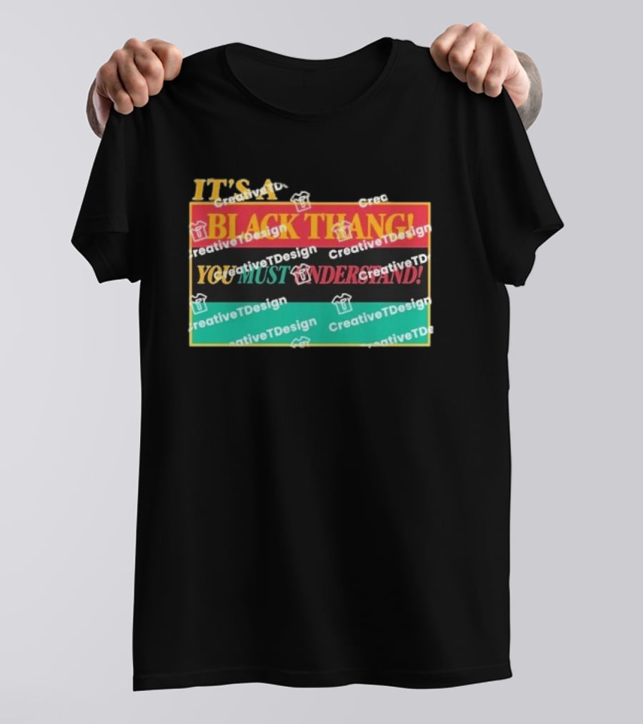 It's A Black Thang You Must Understand T-Shirt