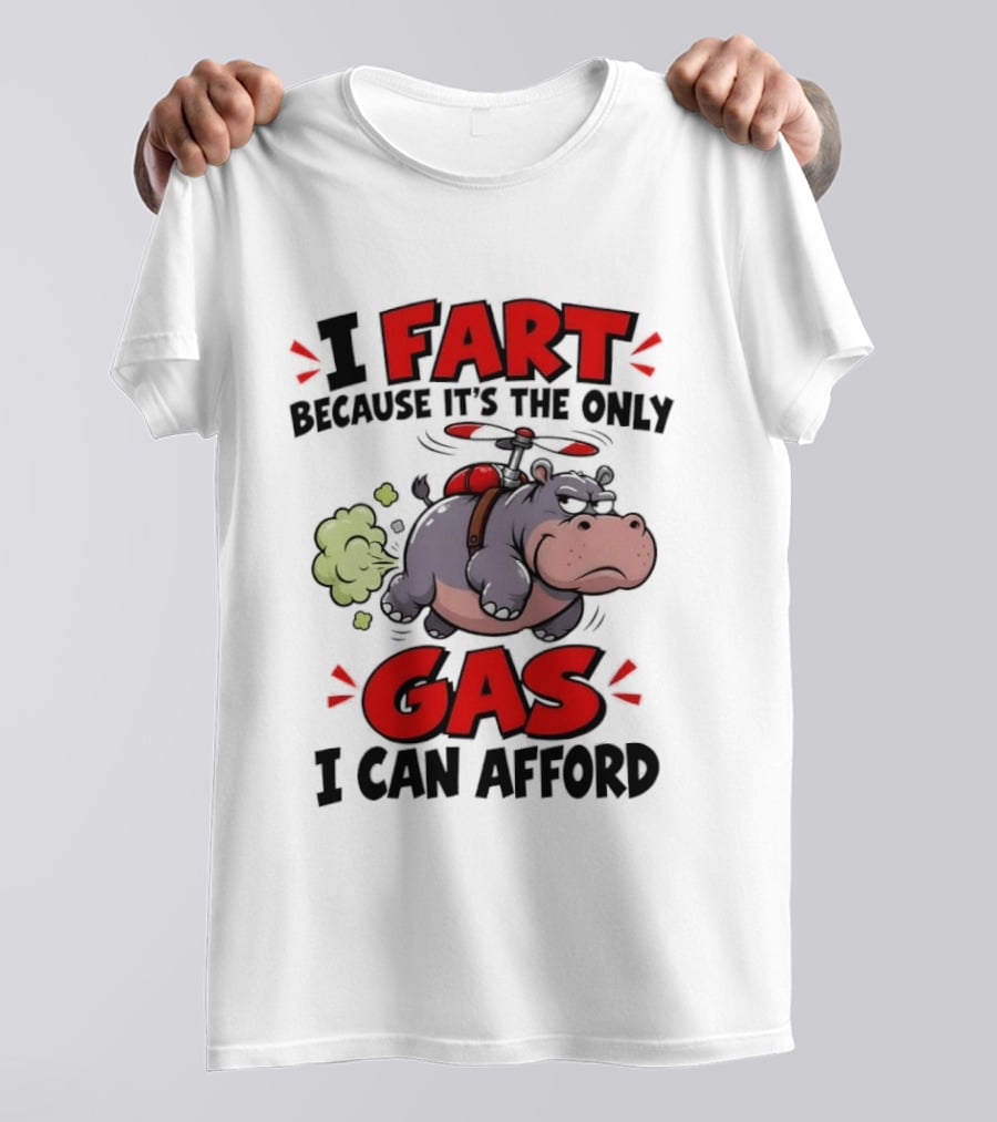 I Fart Because It's The Only Gas I Can Afford Funny Hippo Helicopter T-Shirt