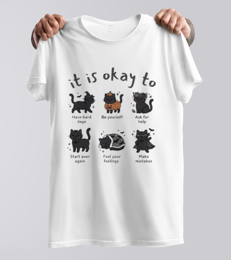It Is Okay To Halloween Black Cat Day Have Hard Days Be Yourself Accept Fate Start Over Again Feel Your Feelings Make Mistakes T-Shirt