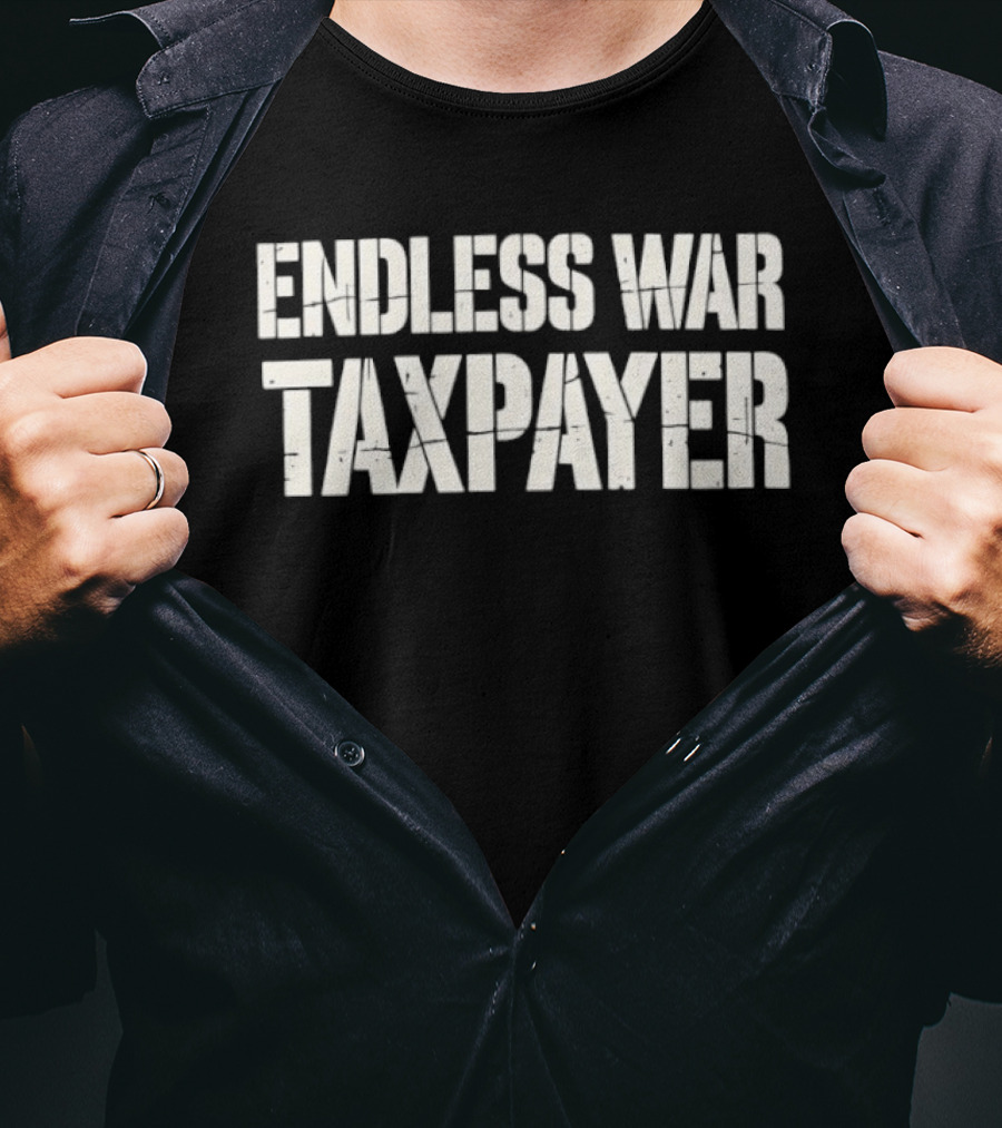 Endless War Taxpayer Anti War Protest T-Shirt