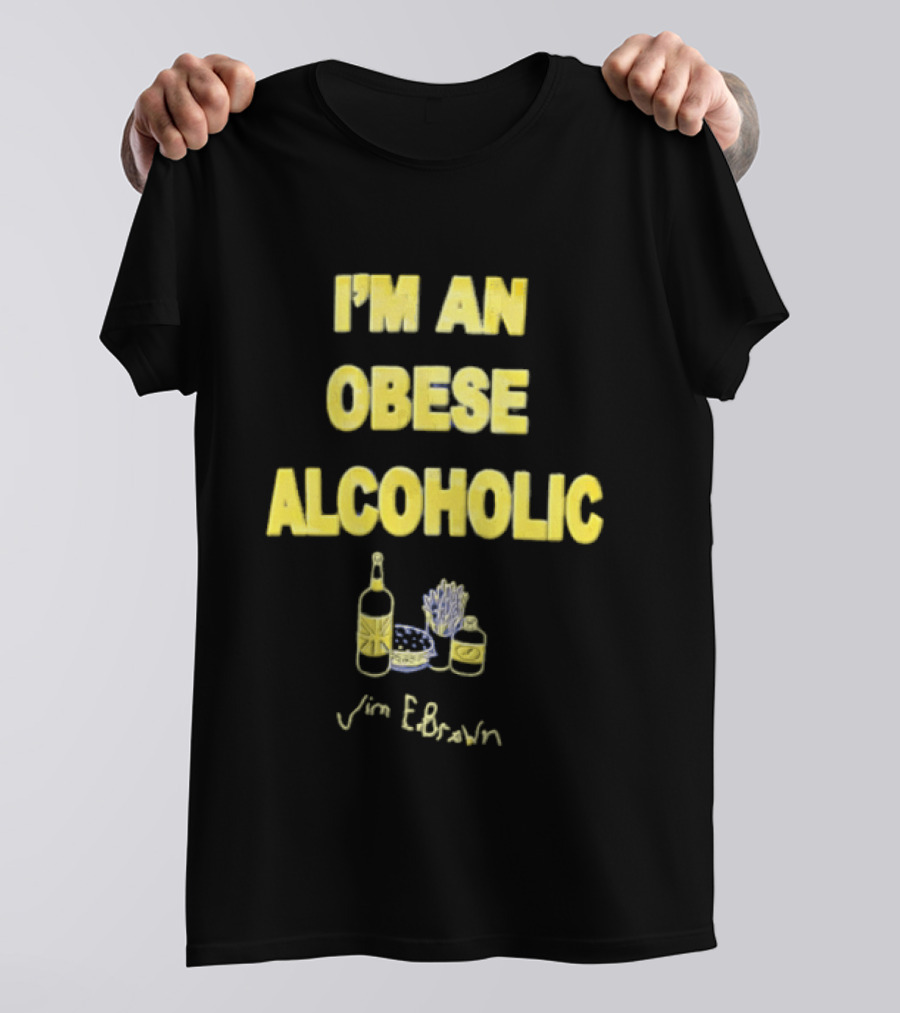 I'm An Obese Alcoholic Jim E Brown T-Shirt