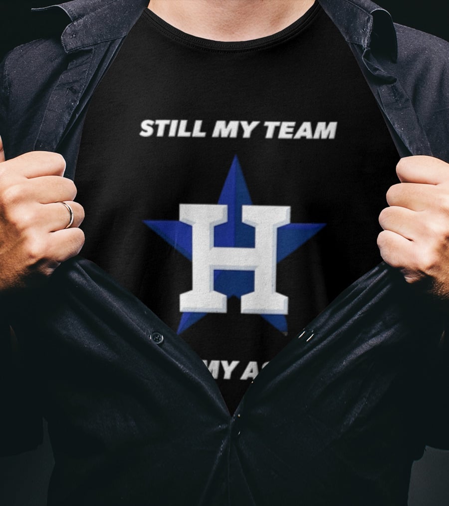 Houston Astros Still My Team Still My Astros H Star T-Shirt