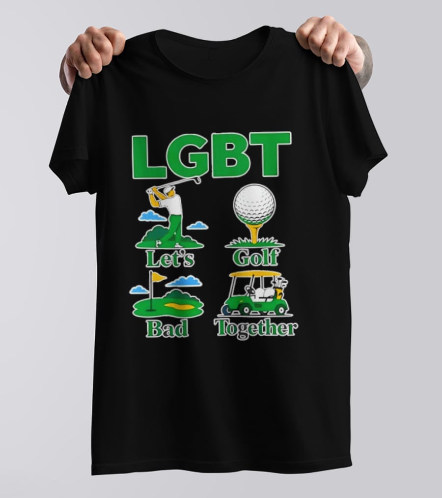 LGBT Let's Golf Bad Together Funny Golfing T-Shirt