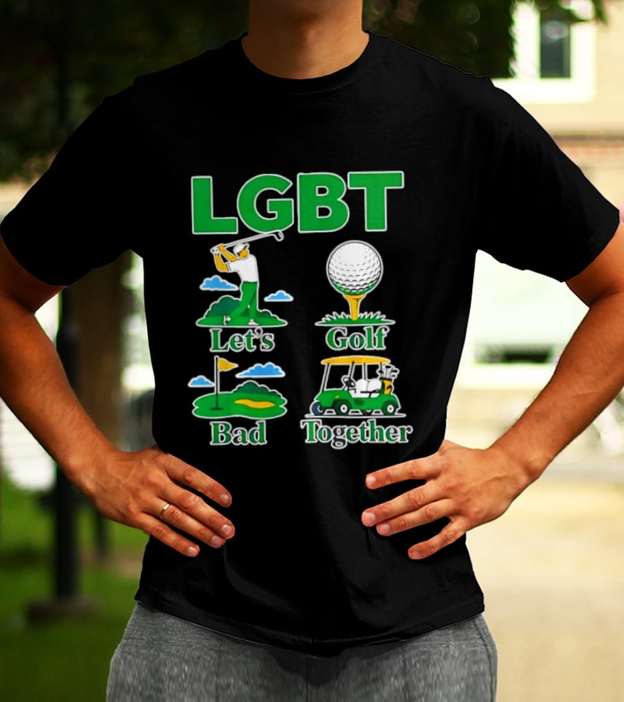 LGBT Let's Golf Bad Together Funny Golfing T-Shirt