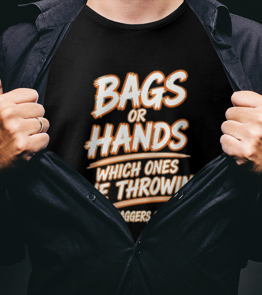 Bags Or Hands Which Ones We Throwin Berdoo Baggers Cornhole T-Shirt