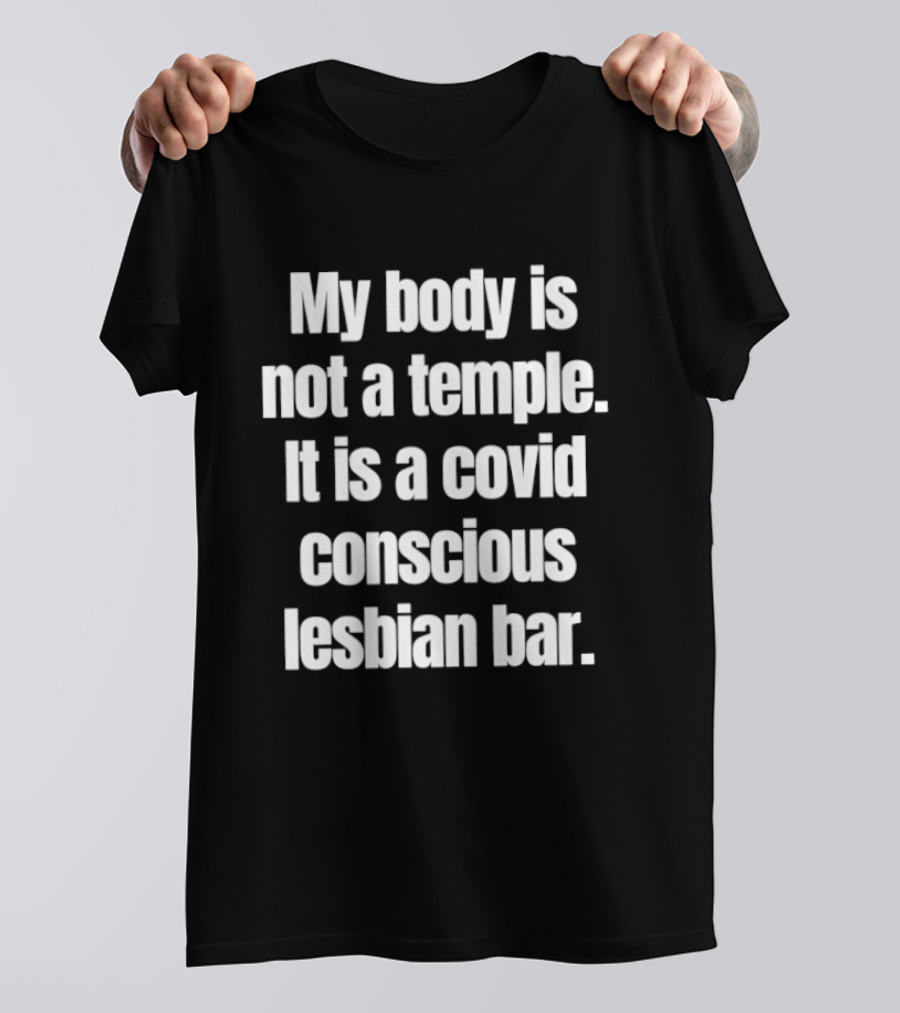 My Body Is Not A Temple It Is A Covid Conscious Lesbian Bar T-Shirt