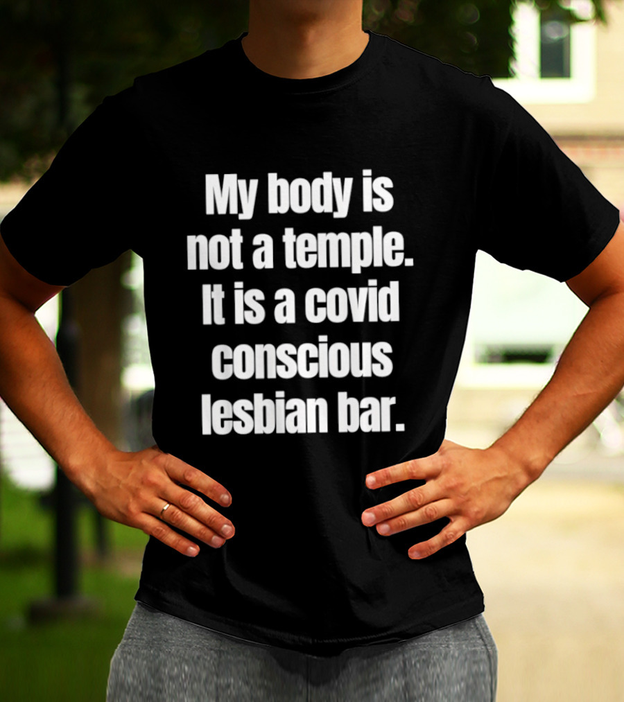 My Body Is Not A Temple It Is A Covid Conscious Lesbian Bar T-Shirt