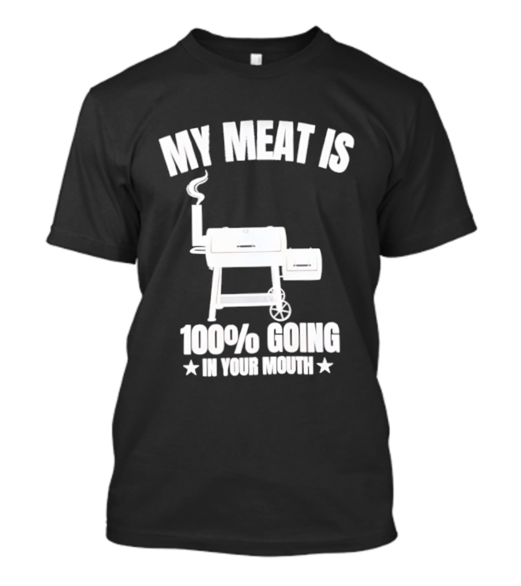 My Meat Is 100% Going In Your Mouth BBQ Smoker Grill T-Shirt