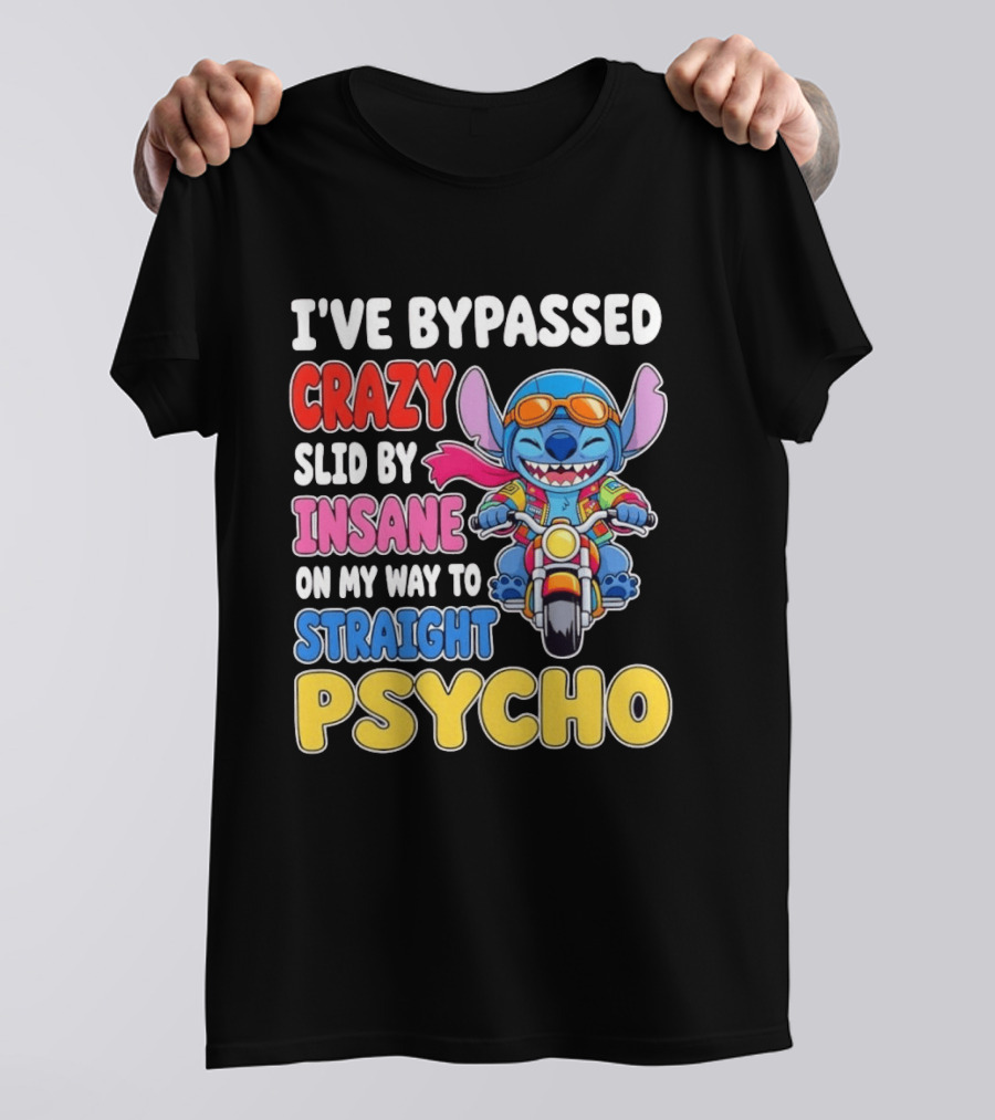 I've Bypassed Crazy Slid By Insane On My Way To Straight Psycho With Stitch Riding Motorcycle T-Shirt