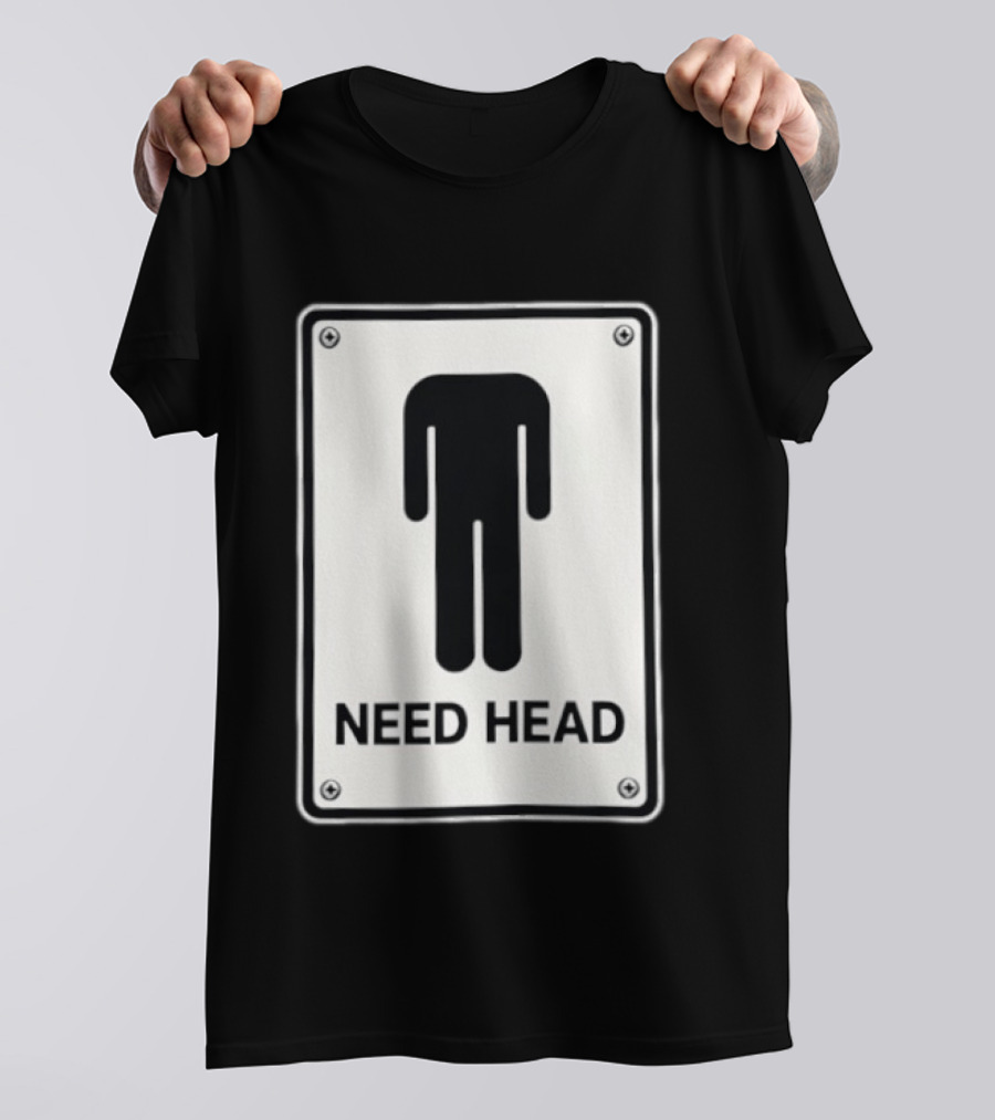 Need Head Minimalist Stick Figure Humor Sign T-Shirt