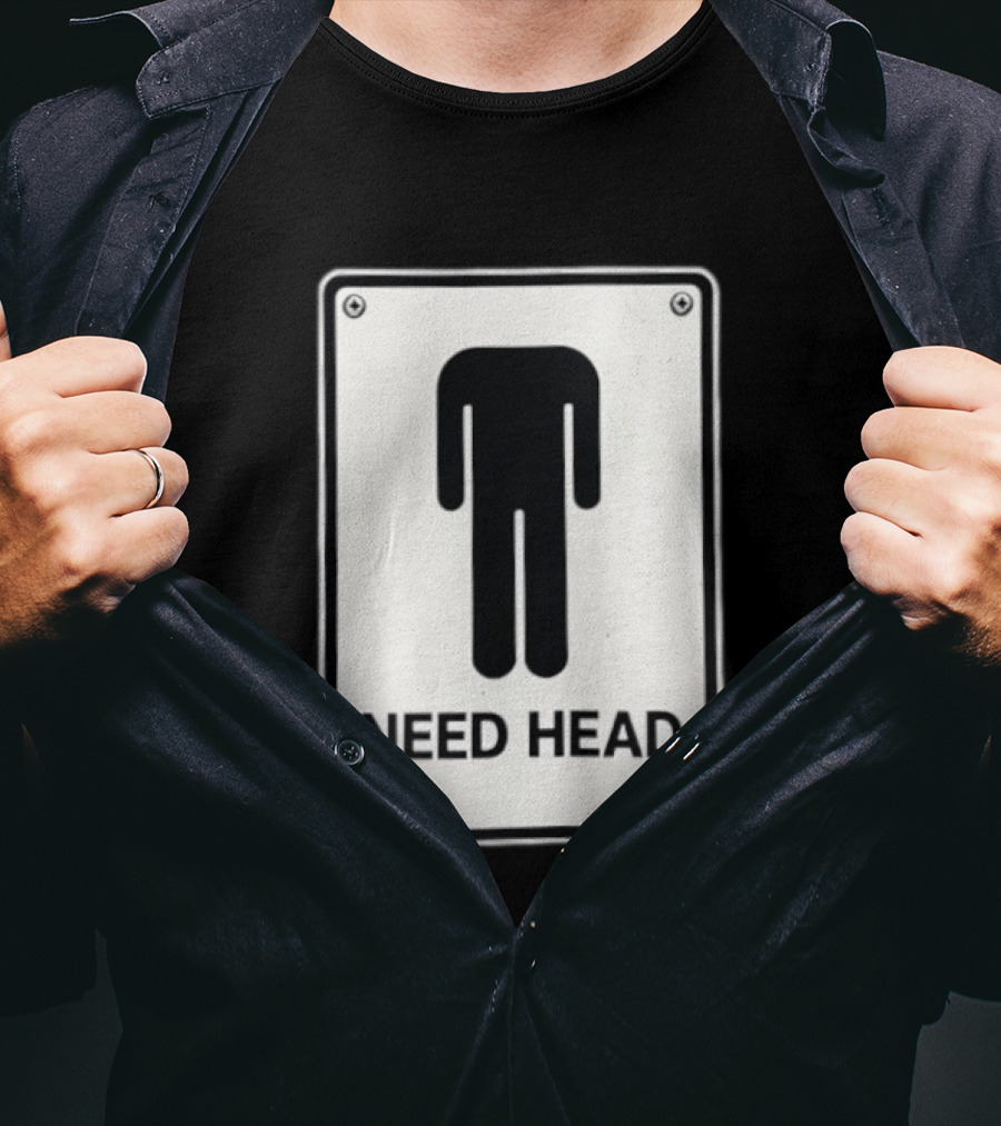 Need Head Minimalist Stick Figure Humor Sign T-Shirt