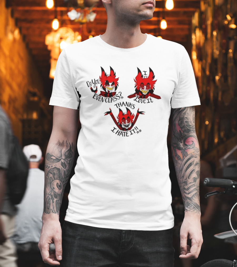 Alastor Hazbin Hotel Do You Even Class Thanks I Love It I Hate It T-Shirt
